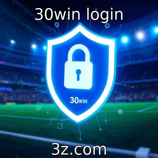30win login Como a segurança digital impacta suas apostas na 30win